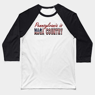 Pro Trump Pennsylvania is Maga Country USA Flag 4th July Presidential Election Baseball T-Shirt